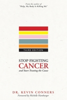 Stop Fighting Cancer and Start Treating the Cause 1470176114 Book Cover