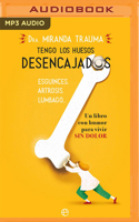 Tengo los huesos desencajados (Narración en Castellano): Esguinces, artrosis, lumbago… Un libro con humor para vivir sin dolor 1713561298 Book Cover