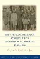 The African American Struggle for Secondary Schooling, 1940-1980: Closing the Graduation Gap 0807752770 Book Cover