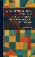 An Analytical Study of Teaching in Nursery School, Kindergarten, and First Grade 1025271513 Book Cover