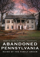 Abandoned Pennsylvania: Ruins of the Family Dream 1634992989 Book Cover