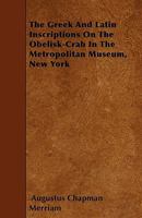 The Greek and Latin Inscriptions on the Obelisk-crab in the Metropolitan Museum, New York, a Monograph 0548848173 Book Cover
