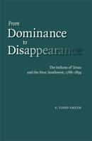 From Dominance to Disappearance: The Indians of Texas and the Near Southwest, 1786-1859 0803220774 Book Cover