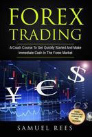 Forex Trading: A Crash Course to Get Quickly Started and Make Immediate Cash in the Forex Market 1541152859 Book Cover