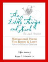 The Little Things and Such the Law of Attraction: Motivational Poems You Know and Love Now with Reflection Questions 0692299211 Book Cover