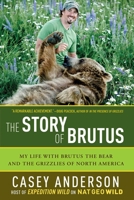 The Story of Brutus: My Life with Brutus the Bear and the Grizzlies of North America 1605981079 Book Cover