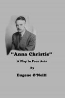 Anna Christie: A Play in Four Acts 1523442344 Book Cover