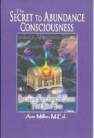 THE SECRET TO ABUNDANCE CONSCIOUSNESS/ Breaking Free From The Fears That Bind You 0911041044 Book Cover