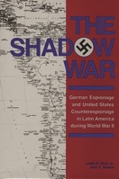 The Shadow War: German Espionage and United States Counterespionage in Latin America during World War II (Foreign Intelligence Book Series) 0313270058 Book Cover