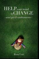 Help Your Mind to Change: Semi per il cambiamento 1517518741 Book Cover