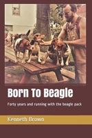 Born To Beagle: Forty years and running with the beagle pack 1731163363 Book Cover