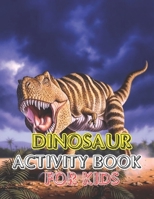 Dinosaur Activity book for kids: Great Gift For boys & Girl vol-1 1673410715 Book Cover
