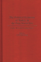 The Political Economy of Turkey in the Post-Soviet Era: Going West and Looking East? 0275955966 Book Cover