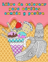 Libro de colorear para adultos comida y postre: cuadernos para colorear adultos antiestres, para meditar, libro para dibujar adultos relajante, LIBRO B08BWD2ZM4 Book Cover