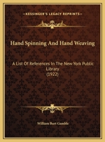 Hand Spinning And Hand Weaving: A List Of References In The New York Public Library (1922) 0526252685 Book Cover