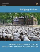 Bridging the Past: An Administrative History of the Minute Man National Historical Park 1782662979 Book Cover