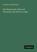 Die Winternacht, Nilus und Theodolus, Die Nacht am Tage 0469787066 Book Cover