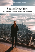 SOUL OF NEW YORK - DIE GEHEIMTIPPS DER NEW YORKER (German Edition) 2361959429 Book Cover