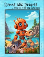 Robots and Dragons: A Coloring Book for Tiny Hands with Big Crayons B0CTQR2T38 Book Cover