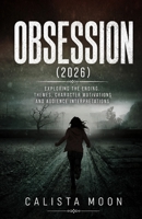OBSESSION (2026): Exploring the Ending, Themes, Character Motivations and Audience Interpretations. B0HB61HPJH Book Cover