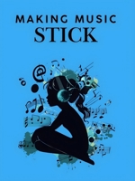 Making Music Stick B0GKCWMJHX Book Cover