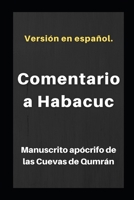 Comentario a Habacuc: Manuscrito apócrifo de las Cuevas de Qumrán (Libros apócrifos de las cuevas de Qumrán) B09XLVQ3TB Book Cover