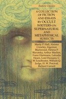 A Collection of Fiction and Essays by Occult Writers on Supernatural and Metaphysical Subjects: Esoteric Classics 1631185101 Book Cover