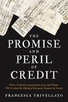 The Promise and Peril of Credit: What a Forgotten Legend about Jews and Finance Tells Us about the Making of European Commercial Society 0691217386 Book Cover