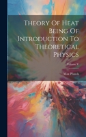 Theory Of Heat Being Of Introduction To Theoretical Physics; Volume V 1021217859 Book Cover