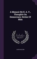 A Memoir By E. A. V., Thoughts On Democracy, Duties Of Man 1348055642 Book Cover