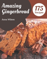 175 Amazing Gingerbread Recipes: Not Just a Gingerbread Cookbook! B08P1CFGQW Book Cover