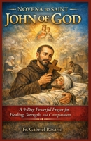 NOVENA TO SAINT JOHN OF GOD: A 9-Day Powerful Prayer for Healing, Strength, and Compassion (Christian Books and Devotionals) B0GQQ19SGG Book Cover