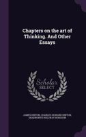 Chapters On the Art of Thinking, and Other Essays, Ed. by C.H. Hinton 1016993897 Book Cover