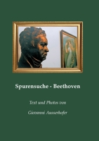 Spurensuche - Beethoven: in Wien und im Wiener Umland mit Berichten von Zeitzeugen (German Edition) 3752686642 Book Cover