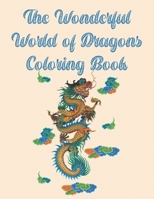 The Wonderful World of Dragons Coloring Book: 44 One-Sided Dragon Designs, A Fun Coloring Gift Book, Great for Adults and Dragon Lovers Everywhere B08XLGFNMQ Book Cover