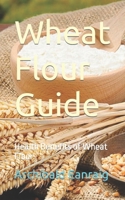 Wheat Flour Guide: Health Benefits of Wheat Flour B0CNP6LN8J Book Cover