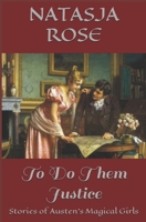 To Do Them Justice: Stories of Austen's Magical Girls B0DWDSVM4S Book Cover