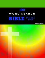 100 Word Search Bible Puzzle Book Large Print: Brain Challenging Bible Puzzles For Hours Of Fun 1075552656 Book Cover
