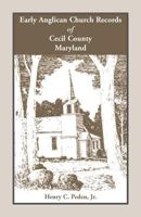 Early Anglican Records of Cecil County, Maryland 1585491837 Book Cover