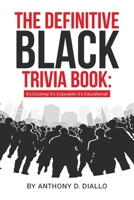 The Definitive Black Trivia Book: It's Exciting! It's Enjoyable! It's Educational! 1662477651 Book Cover