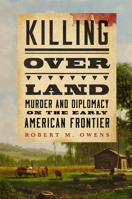 Killing over Land: Murder and Diplomacy on the Early American Frontier 080619362X Book Cover