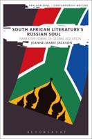 South African Literature's Russian Soul: Narrative Forms of Global Isolation (New Horizons in Contemporary Writing) 1350030309 Book Cover