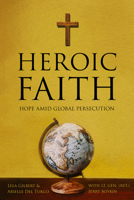Heroic Faith: Hope Amid Global Persecution 173717636X Book Cover