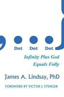 Dot, Dot, Dot: Infinity Plus God Equals Folly 0956694896 Book Cover