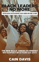 Black Leaders No More: "Positive Results Matter and Black Leaders Have None to Show" 1964234387 Book Cover
