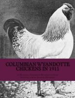 Columbian Wyandotte Chickens in 1911 1546385304 Book Cover