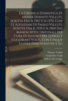 La cronica domestica di Messer Donato Velluti, scritta fra il 1367 e il 1370, con le addizioni di Paolo Velluti, scritte fra il 1555 e il 1560 dai ... tavole dimostrative e sei B0BPRGJBGW Book Cover