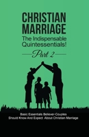 Christian Marriage: The Indispensable Quintessentials! Part 2 1952852196 Book Cover
