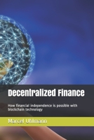 Decentralized Finance: How financial independence is possible with blockchain technology B087LP2458 Book Cover