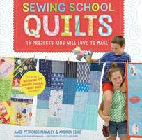 Sewing School ® Quilts: 15 Projects Kids Will Love to Make; Stitch Up a Patchwork Pet, Scrappy Journal, T-Shirt Quilt, and More 1612128599 Book Cover